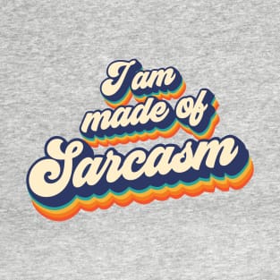 I am made of sarcasm T-Shirt